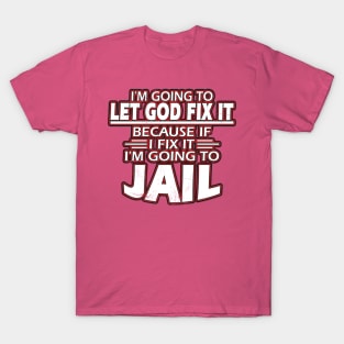 Let God Fix It T-Shirt